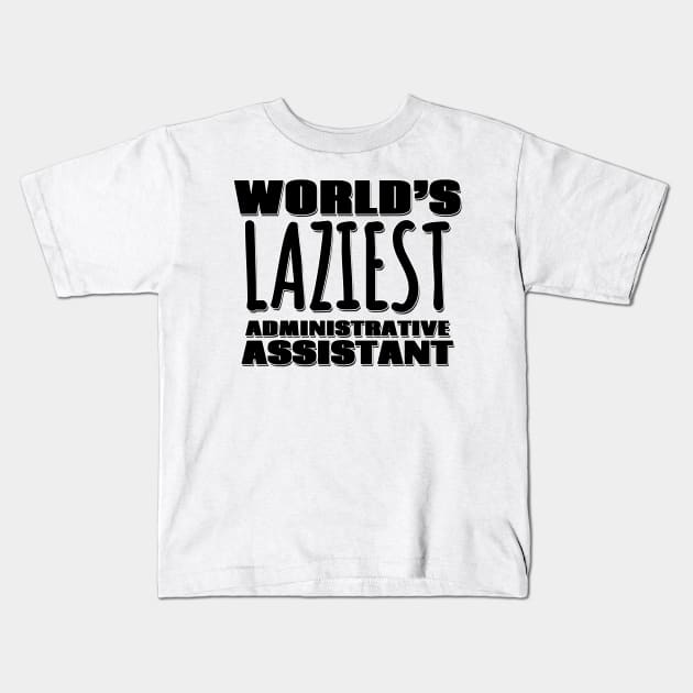 World's Laziest Administrative Assistant Kids T-Shirt by Mookle